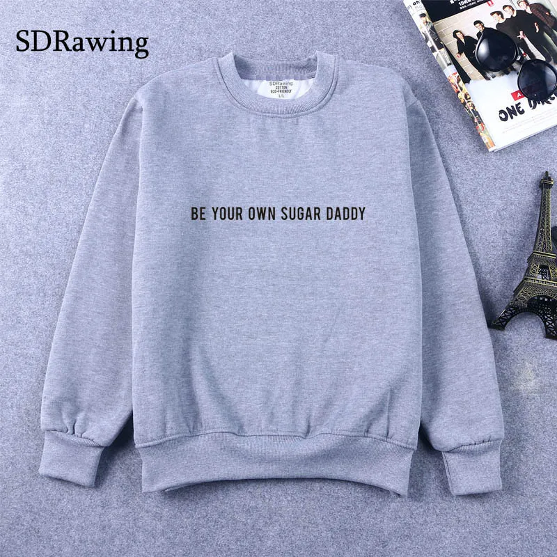 BE YOUR OWN SUGAR DADDY женские толстовки с принтом повседневные толстовки для девушек модные хипстерские