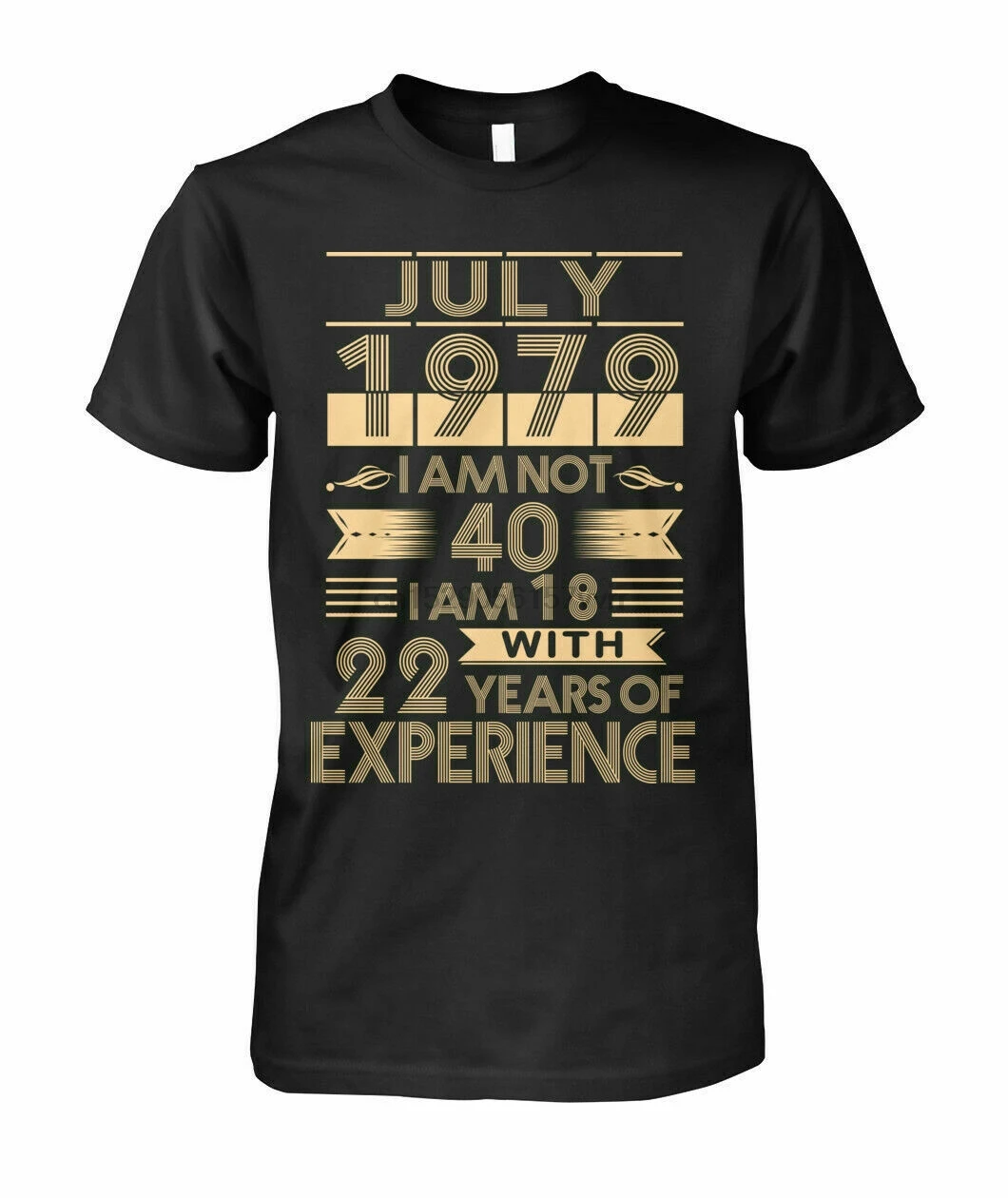 July 1979 I'm Not 40 18 With 22 Years Of Experience Men T-Shirt Black Cotton |