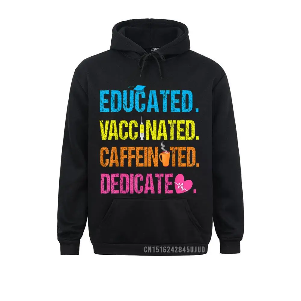 

Educated Vaccinated Caffeinated Dedicated Funny Nurse 2021 Pullover Casual Hoodies For Men Sweatshirts Classic New Coming