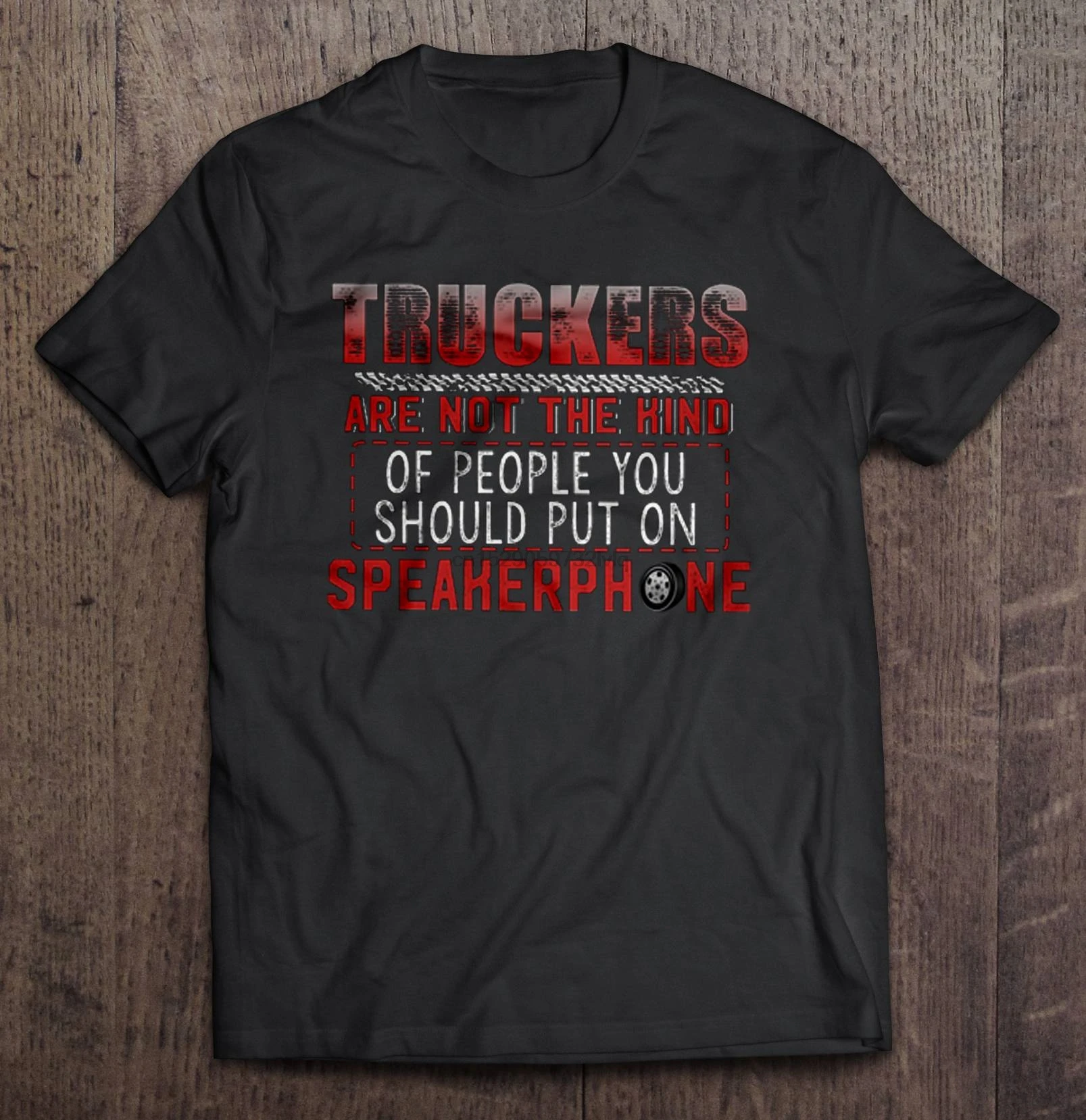 Shirt Fashion tshirt Men Funny T The Kind Of Truckers Are Not Put On Speakerphone Front Version Women t-shirt People You Should | Мужская