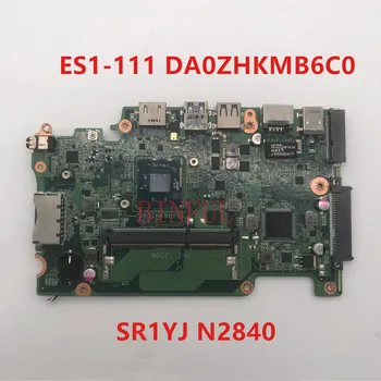 

High quality For aspire E3-112 ES1-111 ES1-111M V3-112P Laptop motherboard DA0ZHKMB6C0 w/SR1YJ N2840 CPU DDR3L 100% full Tested