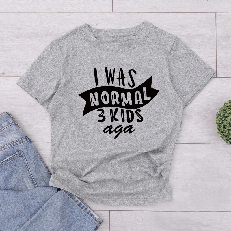 

100% Cotton I Was Normal Three Kids Ago T-shirt Funny Mom Life Women Tops Tee Mother's Day Female T Shirt Letter Print Tshirt