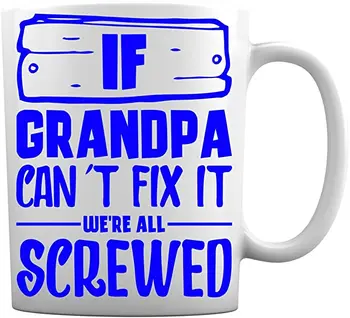 

If Grandpa Cant Fix It Were All Screwed Mug | Great Mug Gift for Father, Dad, Brother, Uncle and Grandfather | Funny 11 Ounce