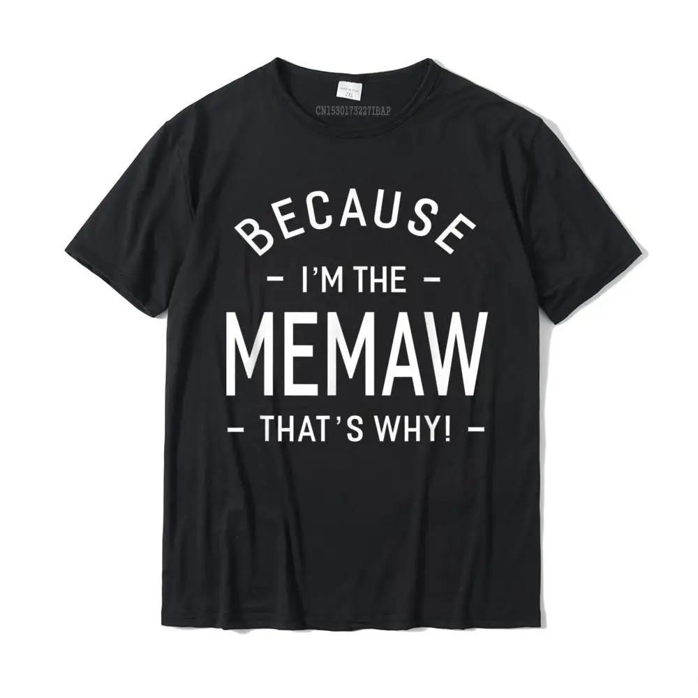 Crazy Men New Coming Design Tops & Tees Round Collar Summer/Fall 100% Cotton Tshirts Casual Short Sleeve Tee-Shirts Because I'm The Memaw Great Gifts Grandma Women T-shirt-__MZ16831 black