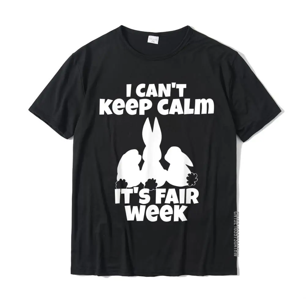 

I Can't Keep Calm It's Fair Week Funny Rabbit Show T-Shirt Hot Sale Normal Top T-Shirts Cotton Mens Tees Normal