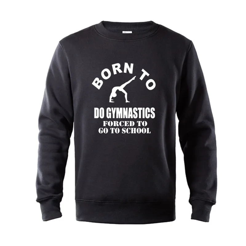 

Sudaderas para hombre Born To Do Gymnastics School Sports Birthday Present Hoodie New Winter Fashion Cotton Fleece Sweatshirts
