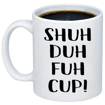 

Funny Mugs for Women Men STFU Shuh Duh Fuh Cup Coffee Mug