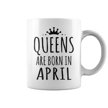 

Birthday Mug Queens Are Born In April 11 Oz Funny Coffee Mug