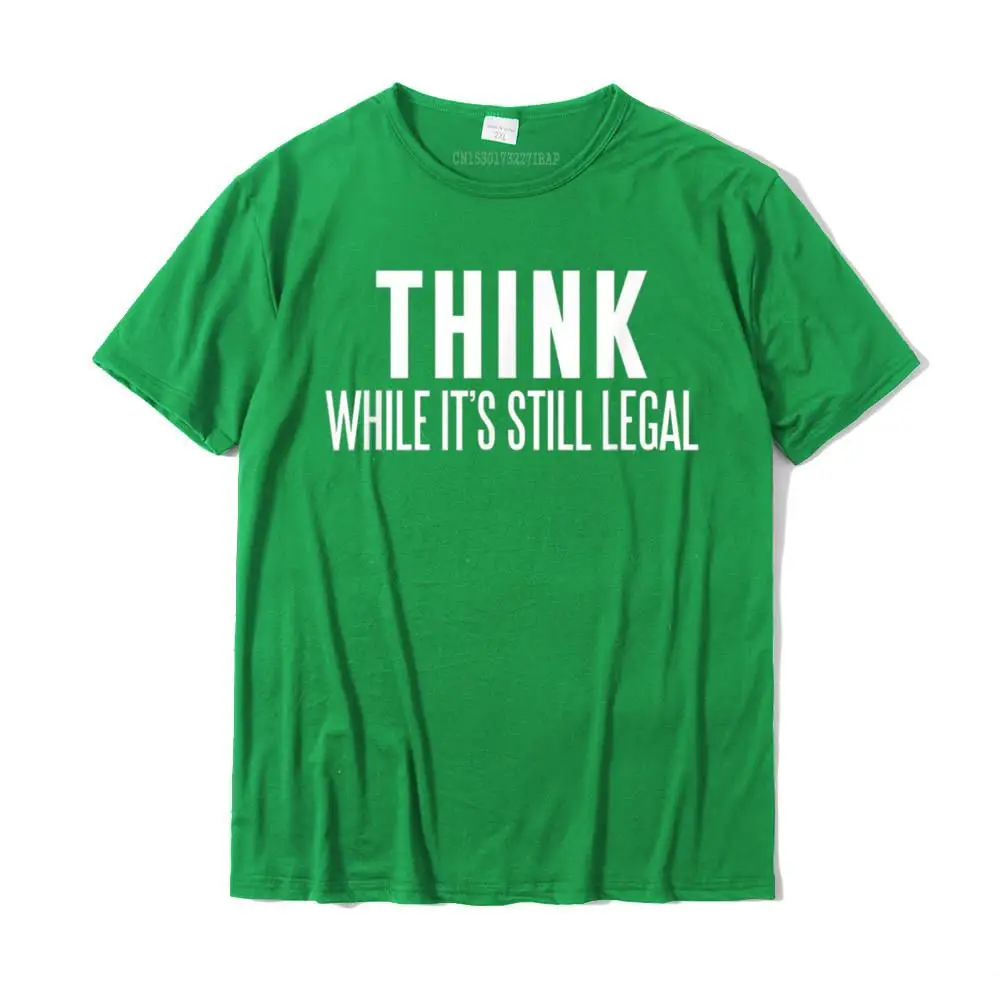 2021 Popular Men T Shirts Funny Casual Tops Shirts 100% Cotton Short Sleeve Custom T-Shirt Crewneck Wholesale Think While It's Still Legal T-Shirt__29499 green