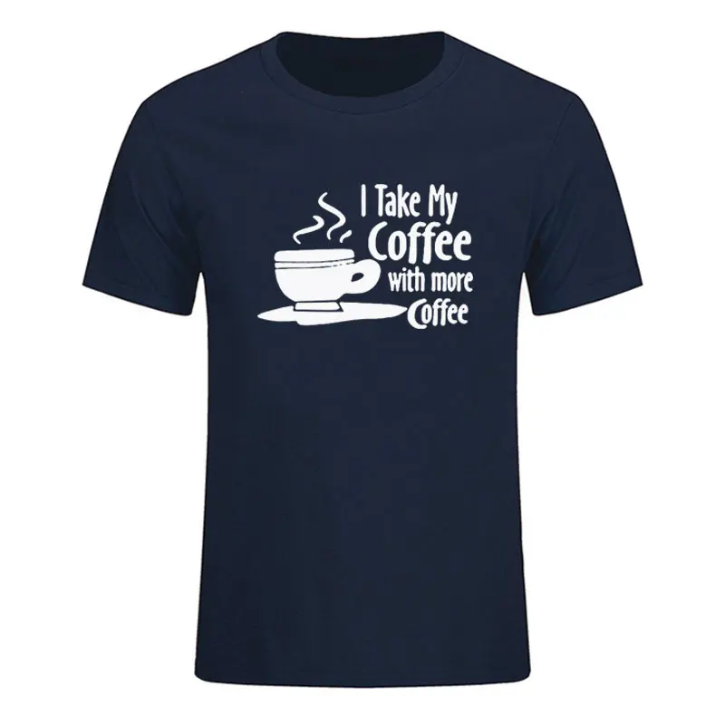 

Забавная Летняя мужская футболка Take My Coffee With More Coffee, Удобные Хлопковые футболки с коротким рукавом и принтом