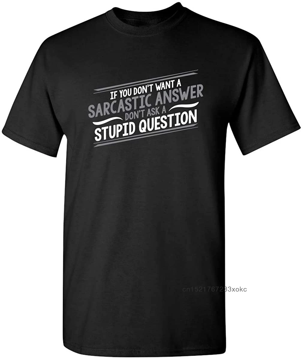 Мужские футболки с надписью Don't Ask глупо If You't Want A Sarcastic ответ графическая