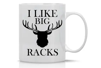 

I Like Big Racks - Funny Hunting Mug - 11 Ounce White Coffee Mug