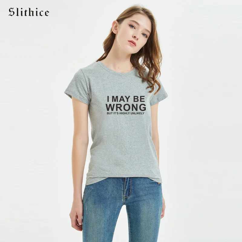 

Slithice Funny T-shirt I MAY BE WRONG but it's highly unlikely Letter Print tee shirts Casual Summer top female camiseta mujer