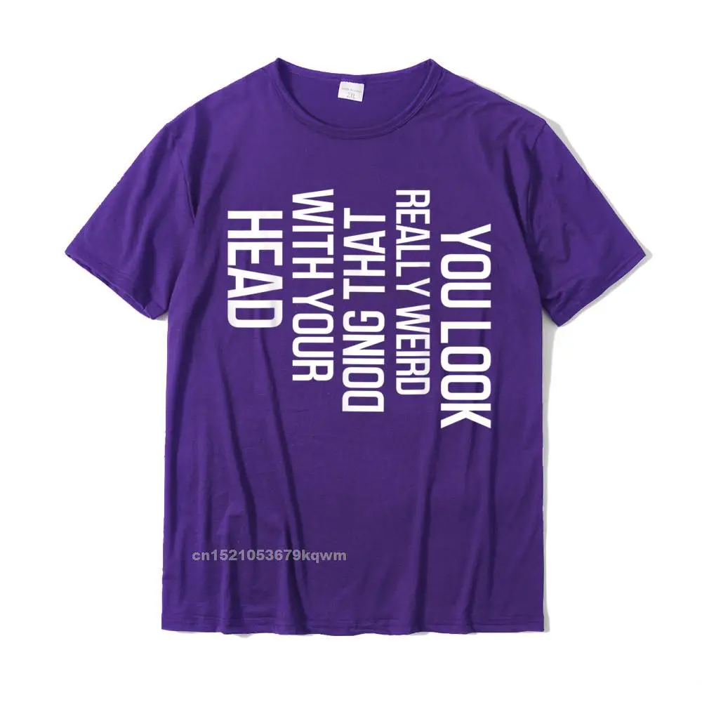 comfortable Labor Day 100% Cotton Round Neck Tops Tees Short Sleeve Normal Tee-Shirts Wholesale 3D Printed Tshirts Funny You Look Really Weird Doing That with Your Head Gift T-Shirt__4649 purple