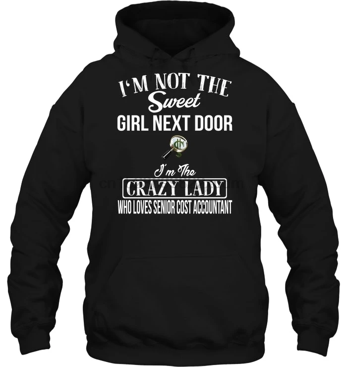 Men Hoodie I'm Not The Sweet Girl Next Door Crazy Lady Who Loves Senior Cost Accountant Women Streetwear |
