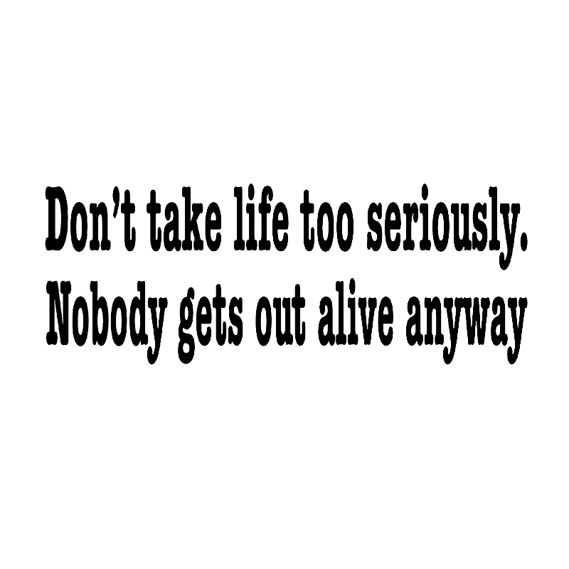 

17*6.3cm DON'T TAKE LIFE TOO SERIOUSLY BUMPER STICKER Brief Literary Car Sticker car accessories