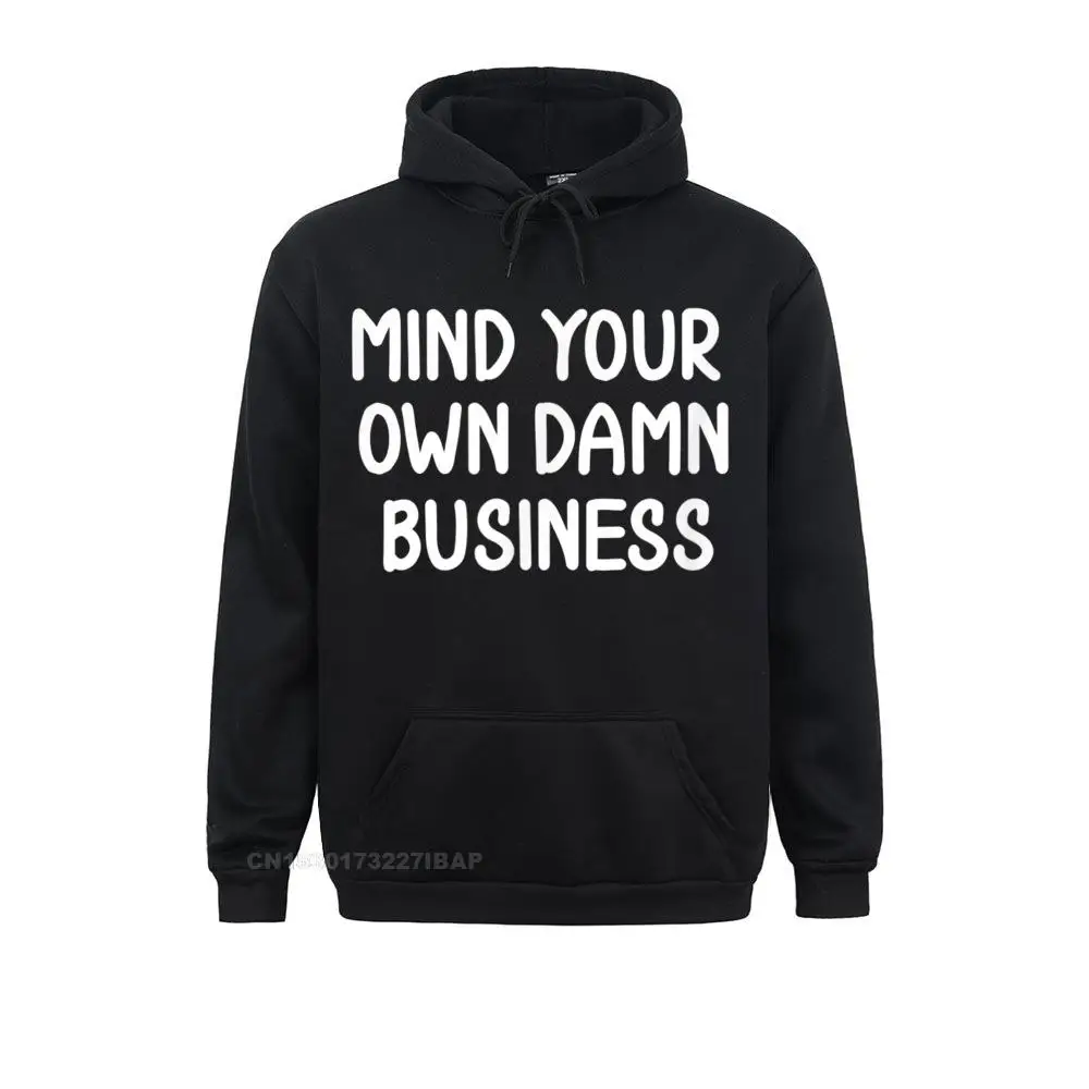 

Funny Mind Your Own Damn Business Joke Sarcastic Family Hoodie Discount Women Sweatshirts 3D Style Hoodies Moto Biker Hoods