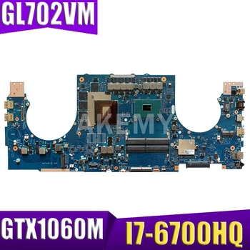 

Akemy GL702VM motherboard For ASUS ROG S7V GL702VMK GL702VSK GL702VML laptop motherboard I7-6700HQ GTX1060M Test work 100%