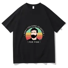 

Hot Sell New Roy Quote about Fine Roy Kent Ted Lasso Season 2 Tshirt Men Pure Cotton Tee Man Loose Casual T Shirts Short Sleeve