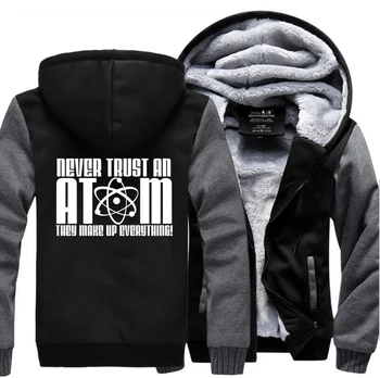 

Never Trust an Atom-They Make Up Everything Science Sweatshirt Thicken Men Thick Winter Fleece Warm Jacket Hoodie Coats Jackets
