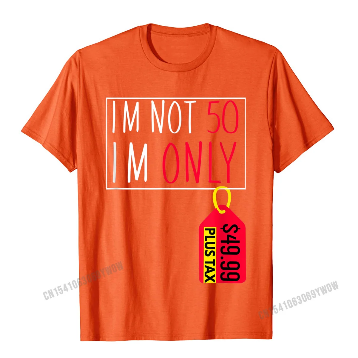 O-Neck Printed On 100% Cotton Fabric Adult T-Shirt Printed On Short Sleeve Tees On Sale 3D Printed Clothing Shirt 50th Funny Birthday Shirt Im Not 50 Price Tag Plus Tax Gift T-Shirt__46 orange