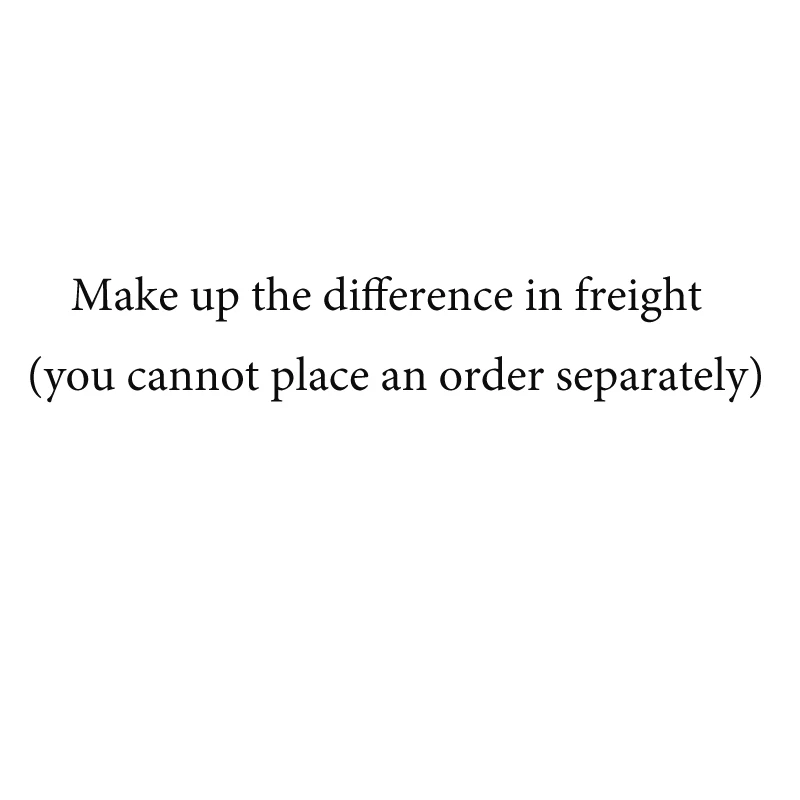 

Make up the difference in freight (you cannot place an order separately)