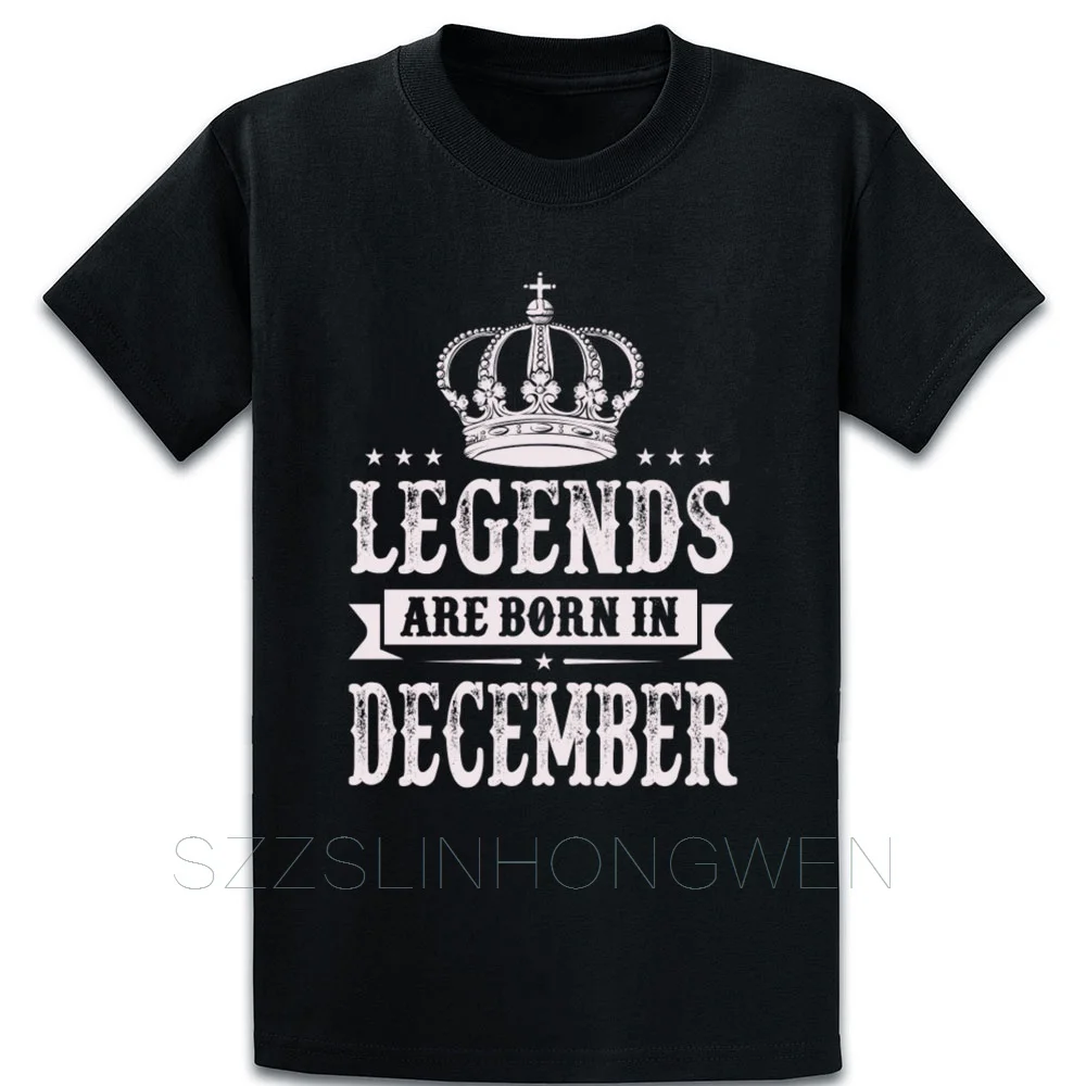 Legends Are Born In December T Shirt Trend Authentic O-Neck Print Cotton Spring Autumn Male Famous |