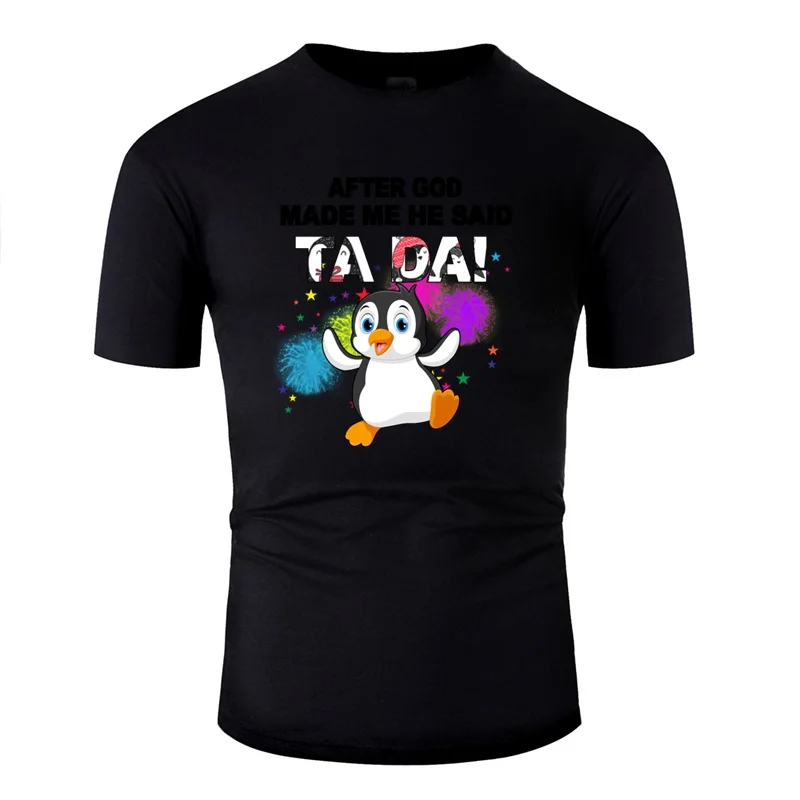 Printed After God Make Me He Said Ta Da футболка с изображением пингвина для мужчин крутые
