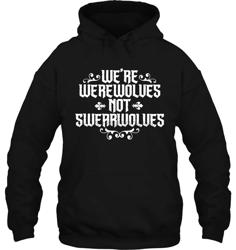 Men Hoodie We're Werewolves Not Swearwolves Women Streetwear |