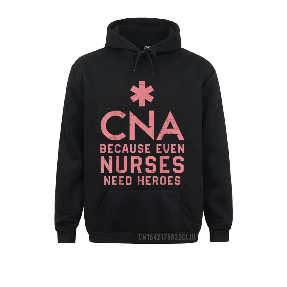 

CNA Because Even Nurses Need Heroes Hoody Nursing Gift Warm Male Men Sweatshirts Design Hoodies Cheap Clothes Long Sleeve
