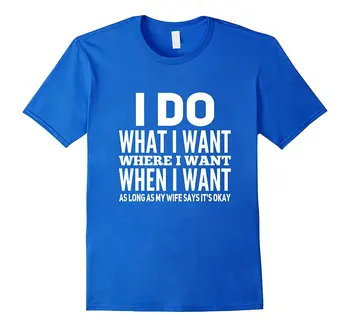 

I Do What I Want, Where I Want, When I Want T-shirt 100% Cotton Short Sleeve Summer T-Shirts 2017 Fashion Short Sleeve