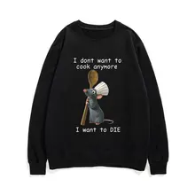 

I Dont Want To Cook Anymore I Dont Want To Die Sweatshirt Cute Mouse Print Pullover Men Women Round Neck Streetwear Tracksuit