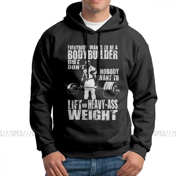 

Fashion Hoodies Men Everybody Wants To Be A Bodybuilder Fitness Weightlifting 100% Cotton Hooded Sweatshirts Adult Hooded Tops