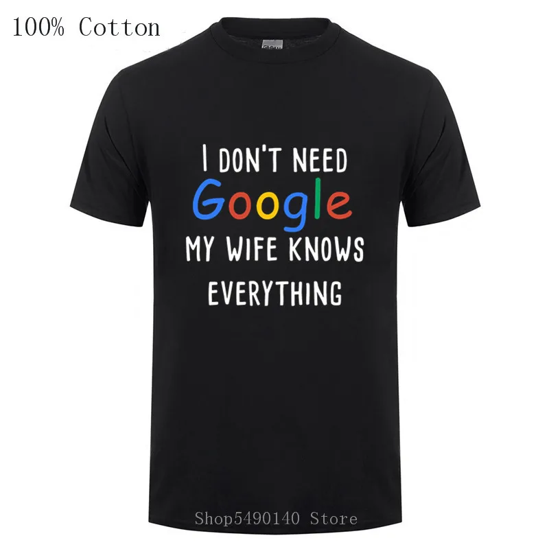 Новейшая Мужская и женская футболка с принтом I Don't Need Google Моя жена муж все знают