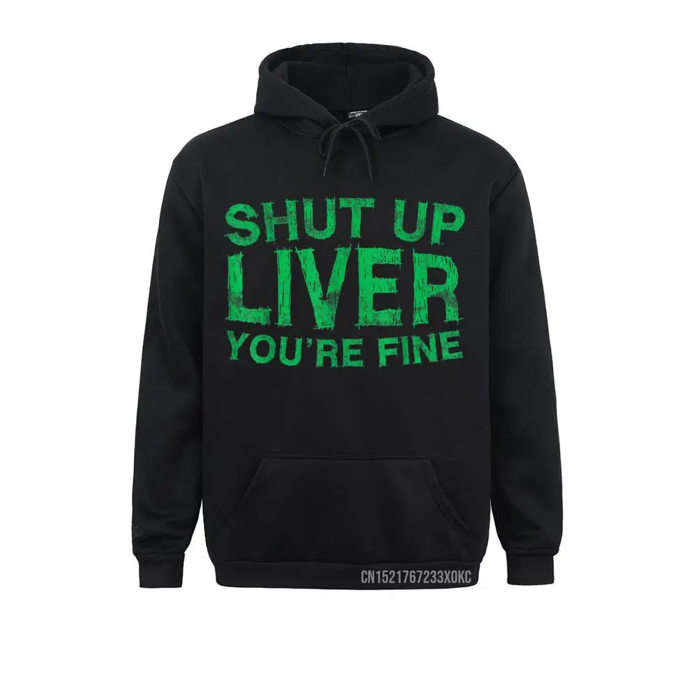 

Shut Up Liver You're Fine Hoodie Drinking Gift Pocket Hoodie Designer Outdoor Sweatshirts Men Hoodies Cosie Hoods Winter/Fall