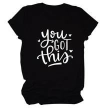 

You Got This Letter Print Women T Shirt Short Sleeve O Neck Loose Women Tshirt Ladies Tee Shirt Tops Clothes Camisetas Mujer