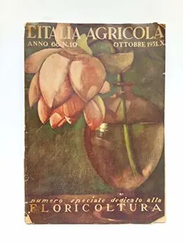 

Rivista Mensile Illustrata. Anno 68. Nº 10. Ottobre 1931. Numero speciale dedicato alla Floricoltura