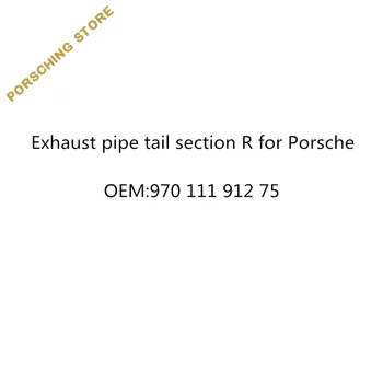 

Exhaust pipe tail section R for Porsche OEM:97011191275