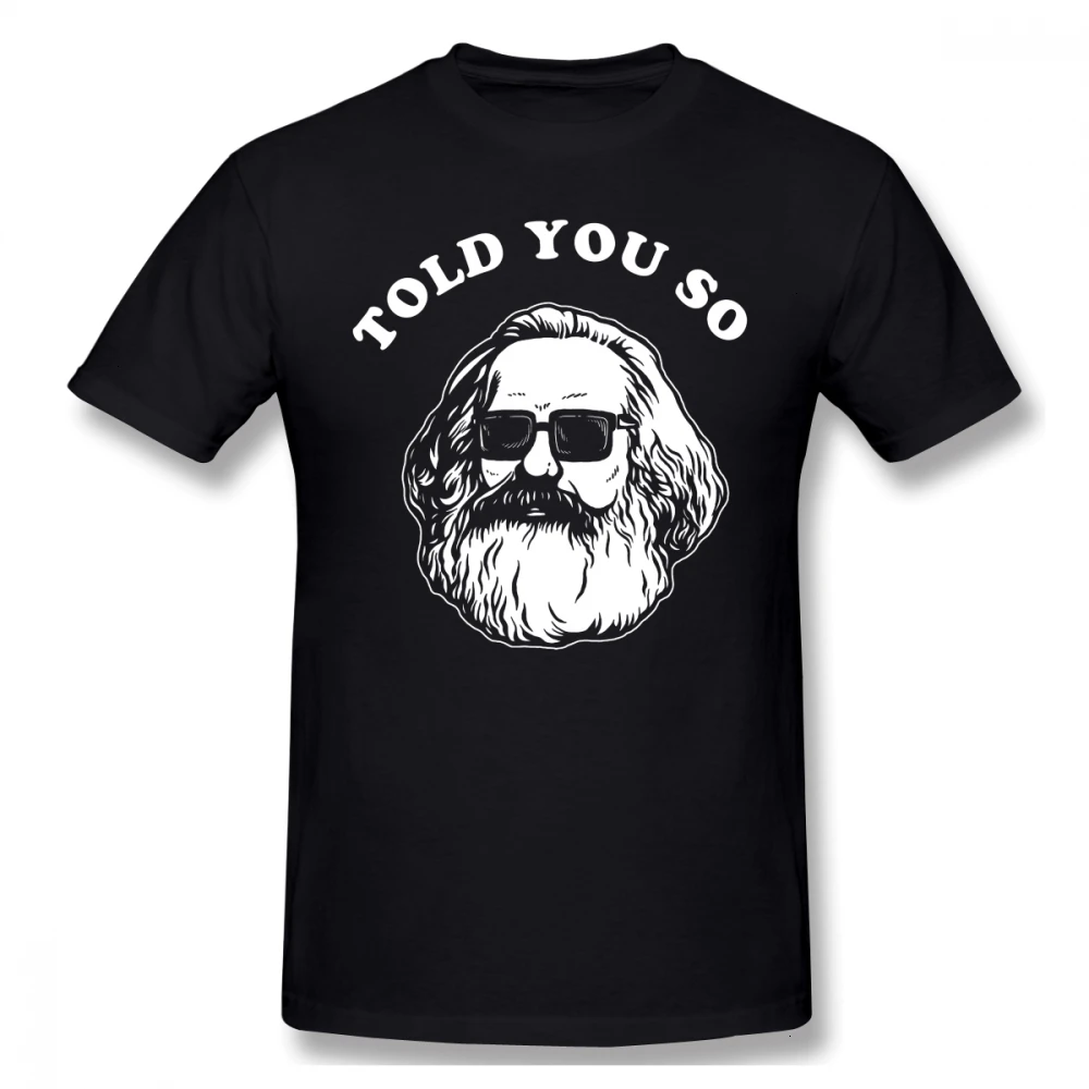 

one yona T Shirt Karl Marx Told You So T-Shirt Basic Short Sleeves Tee Shirt Plus size Male 100 Percent Cotton Awesome Tshirt