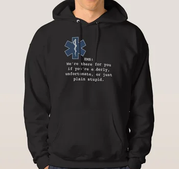 

EMS: We're There for You If You're Elderly, Unfortunate, or Just Plain Stupid. EMS Work Humor Unisex Hoodie