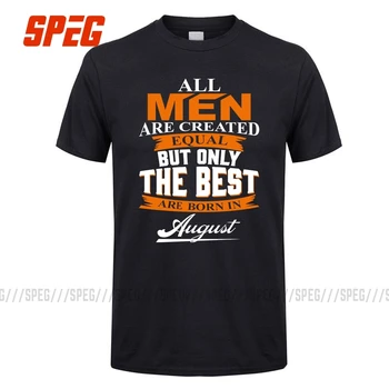 

T Shirts All Men are Created Equal But Only the Best are Born in August Crewneck Short Sleeve T-Shirt T-Shirts Birthday Gift