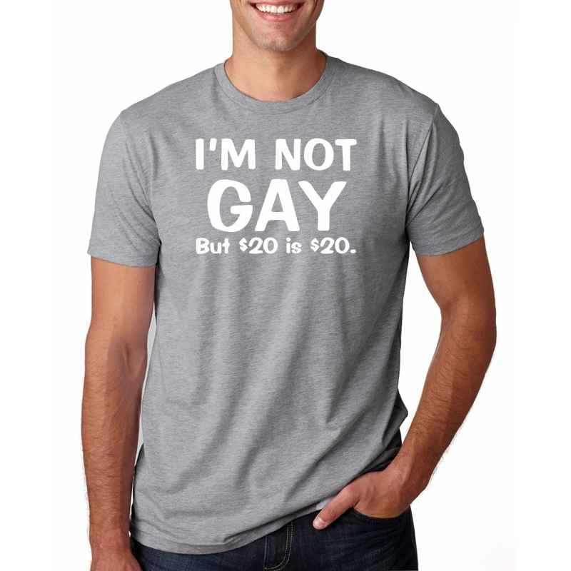 wity tee shirt 2017 im not gay but $20 is $20 | funny offensive