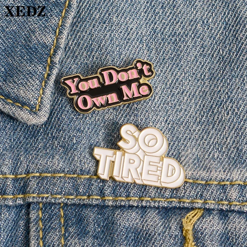 XEDZ You't Own Me эмалированная булавка с надписью и отметкой настолько усталая