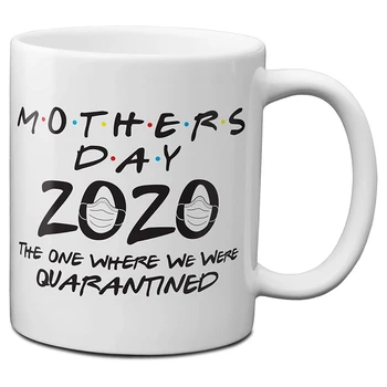 

Mother's Day 2020 the One Where We Were Quarantined 11 Oz Coffee Mug - 1 Pack