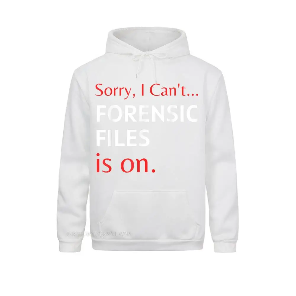 Sorry I Can't Forensic Files Is On Tee Forensic Science 2021 Popular Women Sweatshirts Long Sleeve Hoodies Summer Hoods