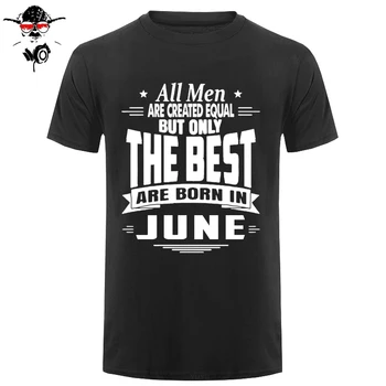 

Men T-shirt O-neck Short Sleeve T Shirt All Men Are Created Equal But Only The Best Are Born In JUNE Boyfriend Tee Shirt