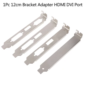 

1Pc 12cm High Profile Bracket Adapter HDMI DVI VGA Port Full-Height Profile Bracket For Video Card Connector