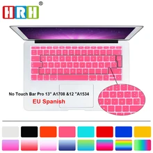 HRH EU, испанская клавиатура, силиконовый чехол для Mac Pro 13, новинка, A1708(версия, без сенсорной панели) и для Macbook 12 дюймов, A1534