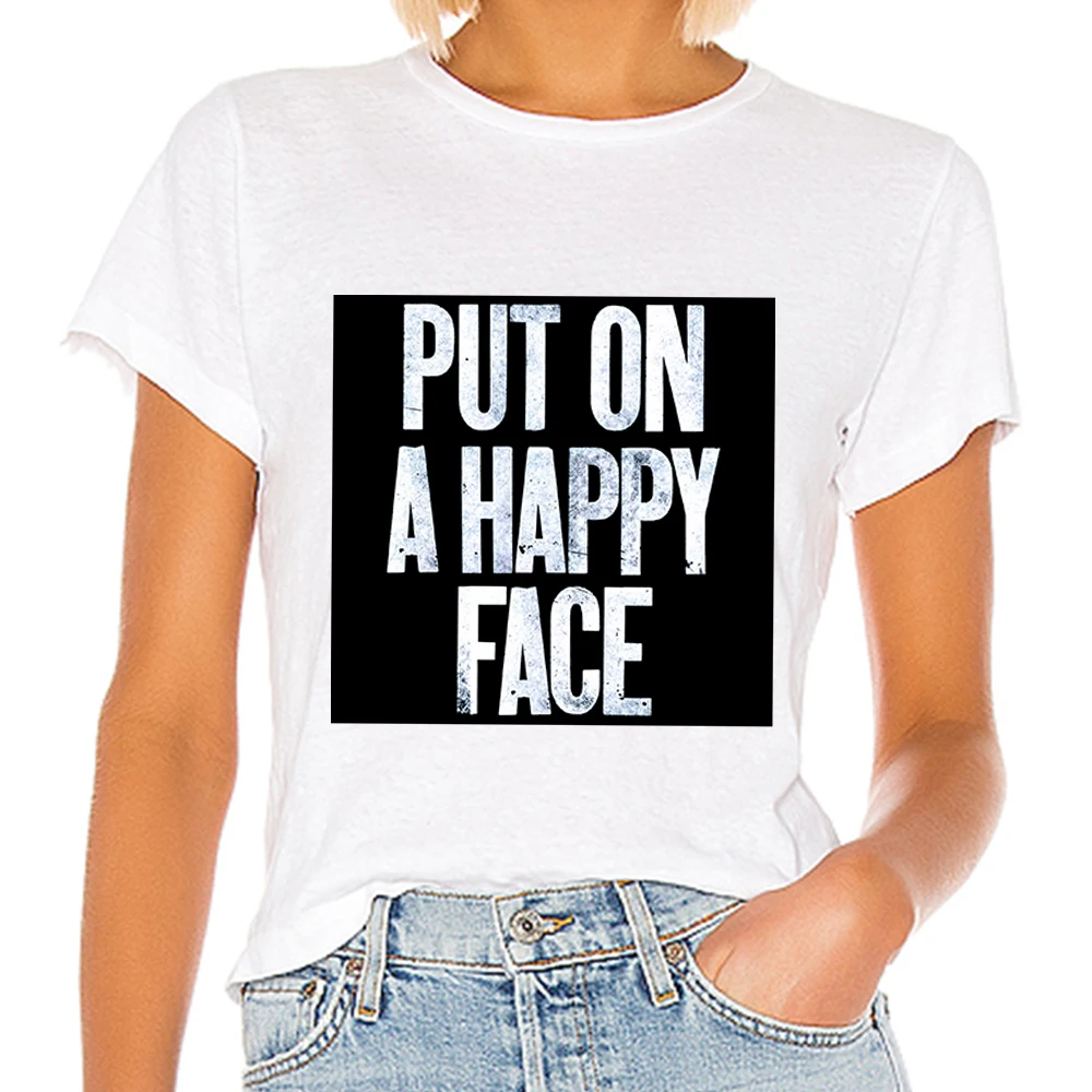 

PUT ON A HAPPY FACE Letter Print Joker Women T-shirt Fashion Streetwear High Quality Tops Casual Fine Punk O-neck Tshirt
