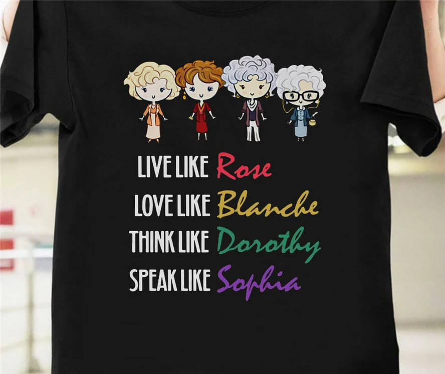 Live Like Rose Love blenche Think Дороти говорящая как София Футболка Летний стиль повседневная
